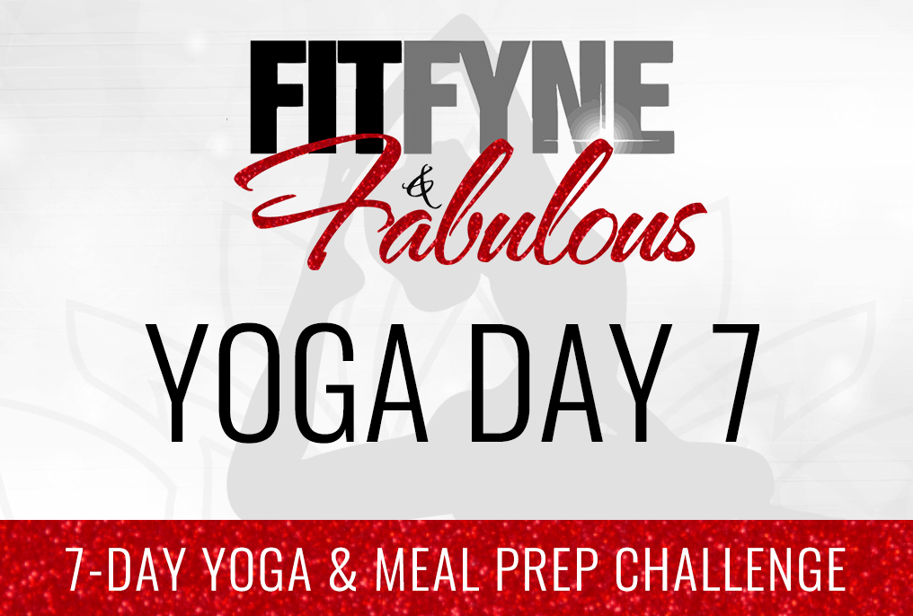 7 Days Yoga & Meal Prep: Day 7 -Fifth Yoga Practice